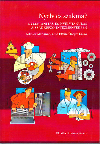 Nikolov Marianne; �veges Enik�; Ott� Istv�n - Nyelv �s szakma?- Nyelvtan�t�s �s nyelvtanul�s a szakk�pz� int�zm�nyekben