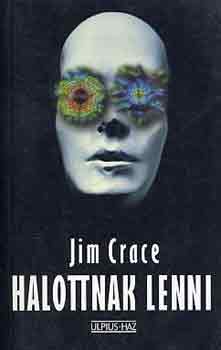 Jim Crace - Halottnak lenni