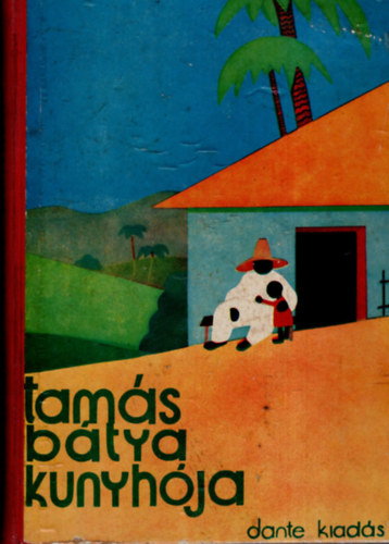 Harriet Beecher-Stowe - Tams btya kunyhja - a magyar ifjsg szmra tdolgozta Benedek Marcell