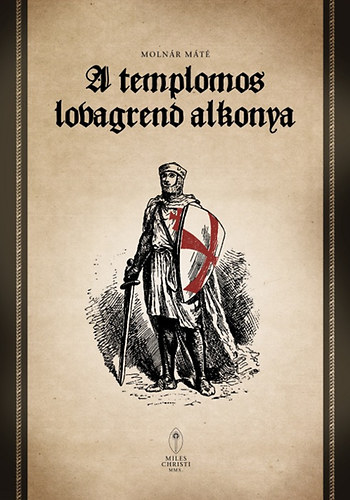 Moln�r M�t� - A templomos lovagrend alkonya