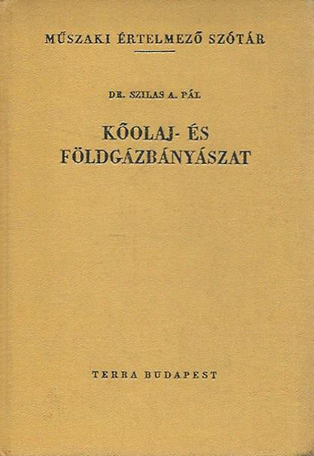 Szilas A. Pál - Kőolaj és földgázbányászat (Műszaki ért. szótár)