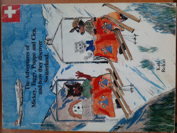 Rkai Kati - The Adventures of Mickey, Taggy, Puppo and Cica, and How They Discover Switzerland