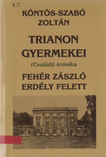 Knts-Szab Zoltn - Trianon gyermekei: Fehr zszl Erdly felett