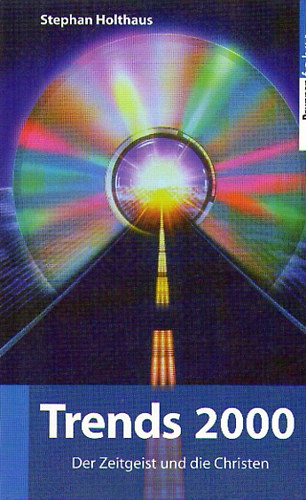 Stephan Holthaus - Trends 2000. Der Zeitgeist und die Christen
