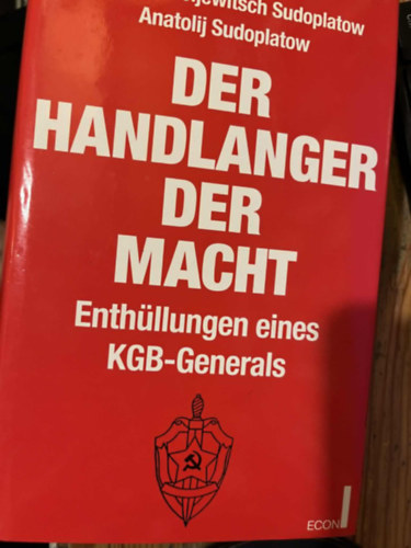 Pawel A. Sudoplatow - Der handlanger der macht Enth�llungen eines KGB-Generals