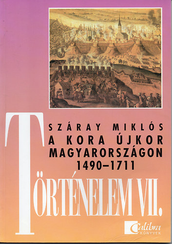 Szray Mikls - A kora jkor Magyarorszgon 1490-1711 (Trtnelem VII.)