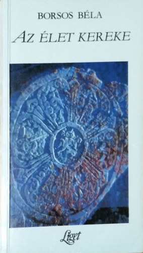 Borsos Bla - Az let kereke