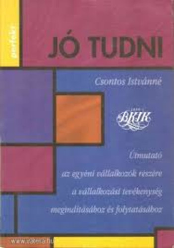 Csontos Istvánné - Jó tudni - Útmutató az egyéni vállalkozók részére a vállalkozási tevékenység megindításához és folytatásához