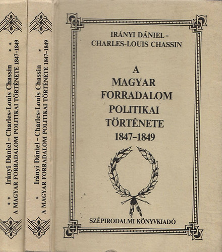 Ir�nyi D�niel- Charles-Louis Chassin - A magyar forradalom politikai t�rt�nete 1847-1849 I-II.