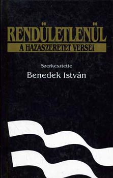 Benedek Istv�n   (szerk) - Rend�letlen�l - A hazaszeretet versei