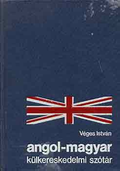 V�ges Istv�n szerk. - Angol-magyar k�lkereskedelmi sz�t�r