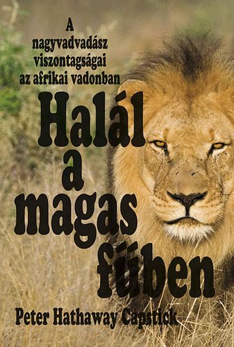 Peter Hathaway Capstick - Hal�l a magas f�ben - A nagyvad�sz viszontags�gai az afrikai vadonban