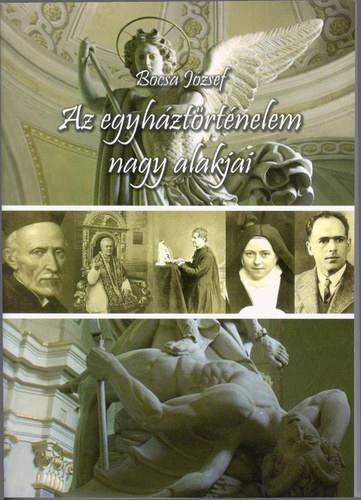 Bocsa József - Az egyháztörténelem nagy alakjai - A Mária Rádióban elhangzott előadások