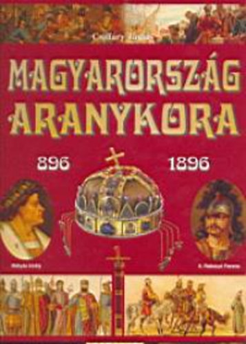 Csiff�ry Tam�s - Magyarorsz�g aranykora 896-1896