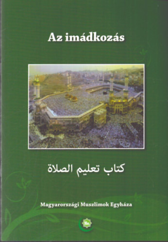 Összeállította: Dr. Shubail Mohamed Eisa - Az imádkozás