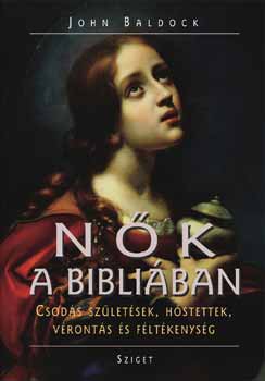 John Baldoch - Nk a Bibliban - Csods szletsek, hstettek, vronts s fltkenys