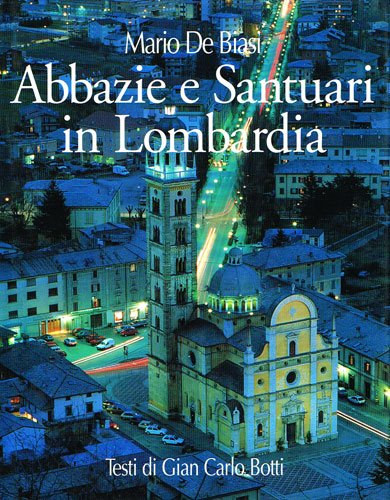 Mario De Biasi Gian Carlo Botti - Abbazie e Santuari in Lombardia