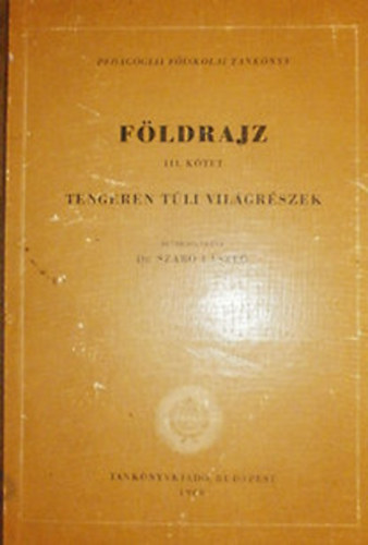 Dr. Szab Lszl  (szerk.) - Fldrajz III. ktet (Tengeren tli vilgrszek)