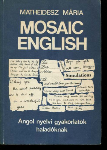 Matheidesz M�ria - Mosaic English /Everyday Reading and Writing/ Angol nyelvi gyakorlatok halad�knak