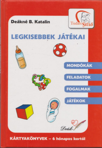 Szerz� De�kn� B. Katalin Grafikus Szab� Csilla - Legkisebbek j�t�kai (K�rtyak�nyvek - 6 h�napos kort�l)