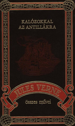 Verne Gyula - Kal�zokkal az Antill�kra (Jules Verne �sszes m�vei 10.)