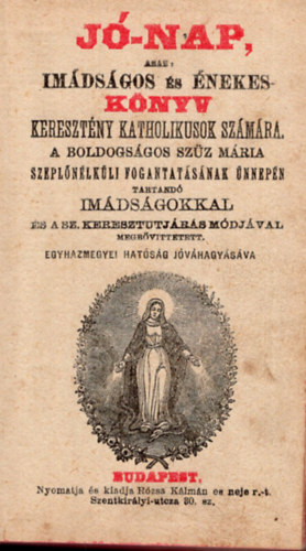 Jó-nap, azaz imádságos és énekes könyv keresztény katholikusok számára