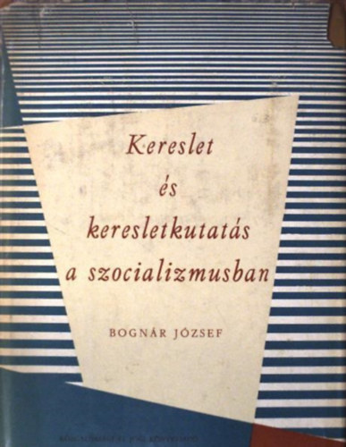 Bognr Jzsef - kereslet s keresletkutats a szocializmusban