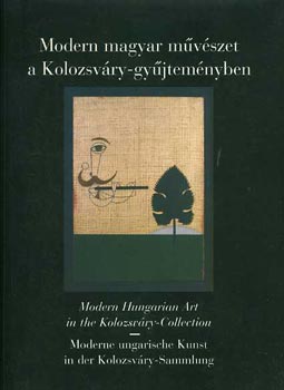 Modern magyar mvszet a Kolozsvry-gyjtemnyben (magyar-angol-nmet nyelven)