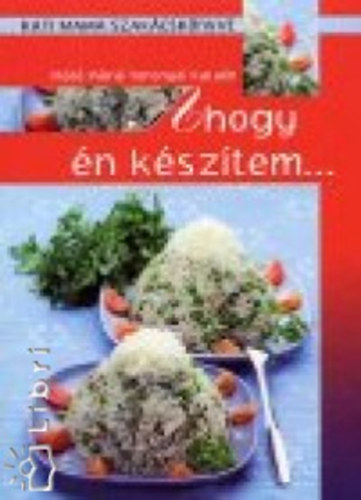 Ahogy n ksztem... - Kati mama szakcsknyve