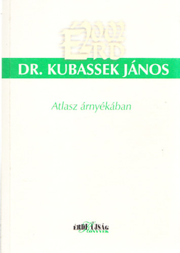Kubassek J�nos dr. - Atlasz �rny�k�ban (Dedik�lt + A szerz� 2db. autogr�f k�peslapj�val)