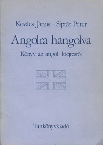 Kovcs Jnos-Siptr Pter - Angolra hangolva - Knyv az angol kiejtsrl