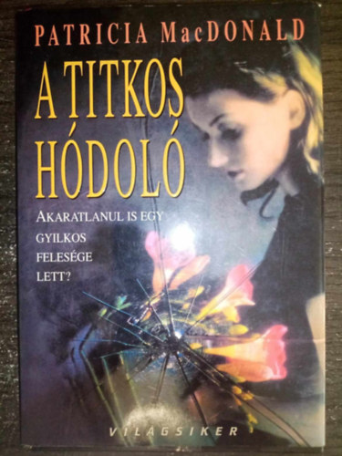 Reichenberger Andrea  Patricia MacDonald (ford.) - A titkos hdol - Akaratlanul is egy gyilkos felesge lett? (Secret Admirer) - Reichenberger Andrea fordtsa - Vilgsiker