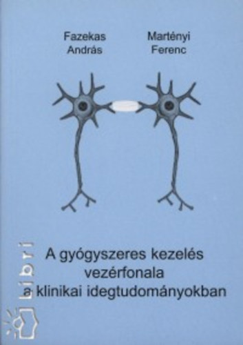 Fazekas Andr�s; Mart�nyi Ferenc - A gy�gyszeres kezel�s vez�rfonala a klinikai idegtudom�nyokban