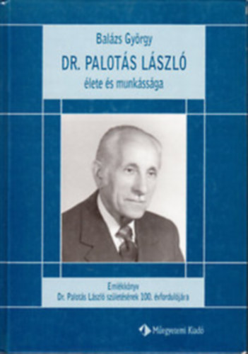 Balzs Gyrgy - Dr. Palots Lszl lete s munkssga- dediklt