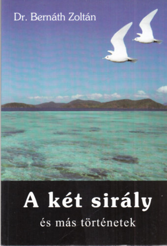 Dr. Bern�th Zolt�n - A k�t sir�ly �s m�s t�rt�netek (dedik�lt)