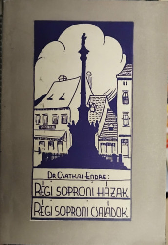 SZERZ� Dr. Csatkai Endre - R�gi soproni h�zak, R�gi soproni csal�dok