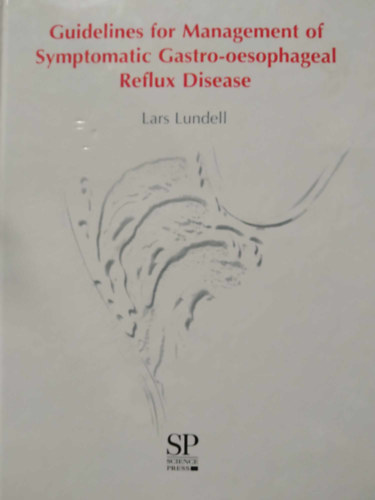 Lars Lundell - Guidelines for Management of Symptomatic Gastro-oesophageal Reflux Disease - �tmutat� a t�netekkel j�r� gastrooesophagealis reflux betegs�g kezel�s�hez