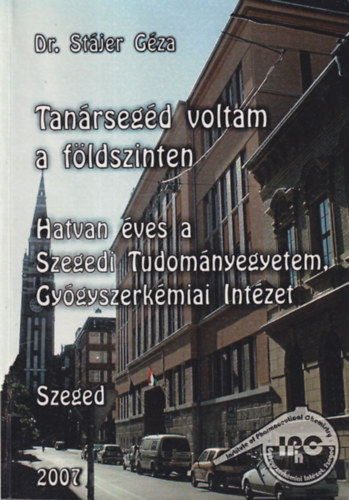 Stjer Gza - Tanrsegd voltam a fldszinten - Hatvan ves a Szegedi  Tudomnyegyetem, Gygyszerkmiai Intzet (dediklt)