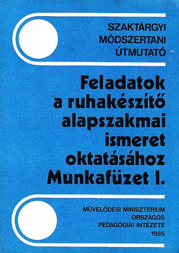 Feladatok a ruhakszt alapszakmai ismeret oktatshoz-Munkafzet I.