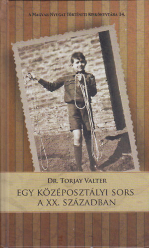 Torjay Valter - Egy kzposztlyi sors a XX. szzadban