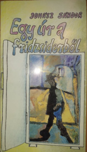 Juh�sz S�ndor - Egy �r a fridzsiderb�l