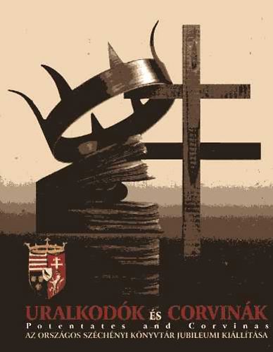 Bibliotheca Nationalis Hung. - Uralkodk s corvink-Potentates and corvinas (Az OSZK jubil. kill.)