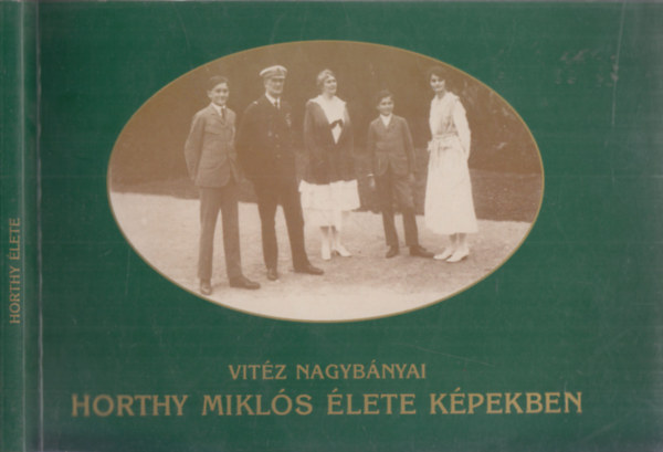Vuray Gyrgy  (szerk.) - Vitz nagybnyi Horthy Mikls lete kpekben