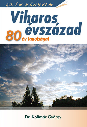Dr. Kolimr Gyrgy - Viharos vszzad - 80 v tanulsgai
