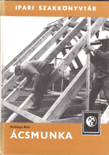 Kollányi Béla - Ácsmunka