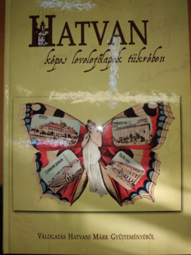 Bacsa Tibor Hatvani M�rk - Hatvan, k�pes levelez�lapok t�kr�ben