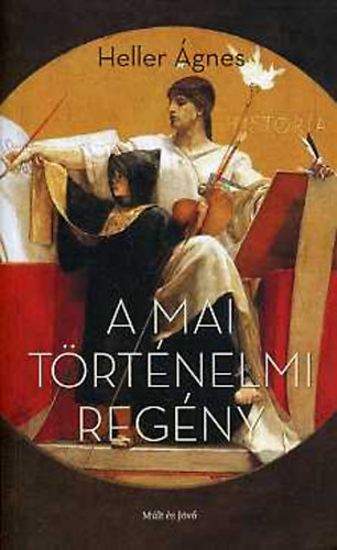 Heller Ágnes - A mai történelmi regény