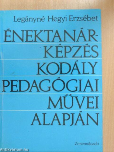 Legányné Hegyi Erzsébet - Énektanár-képzés Kodály pedagógiai művei alapján - Hallásgyakorlatok