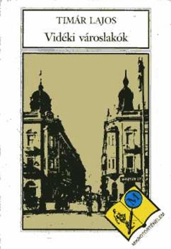 Timár Lajos - Vidéki városlakók. Debrecen társadalma 1920-1944