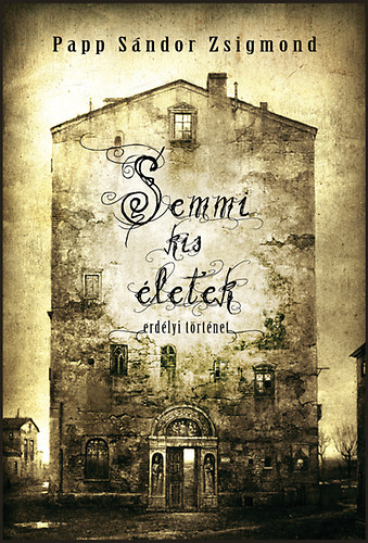 Papp Sándor Zsigmond - Semmi kis életek